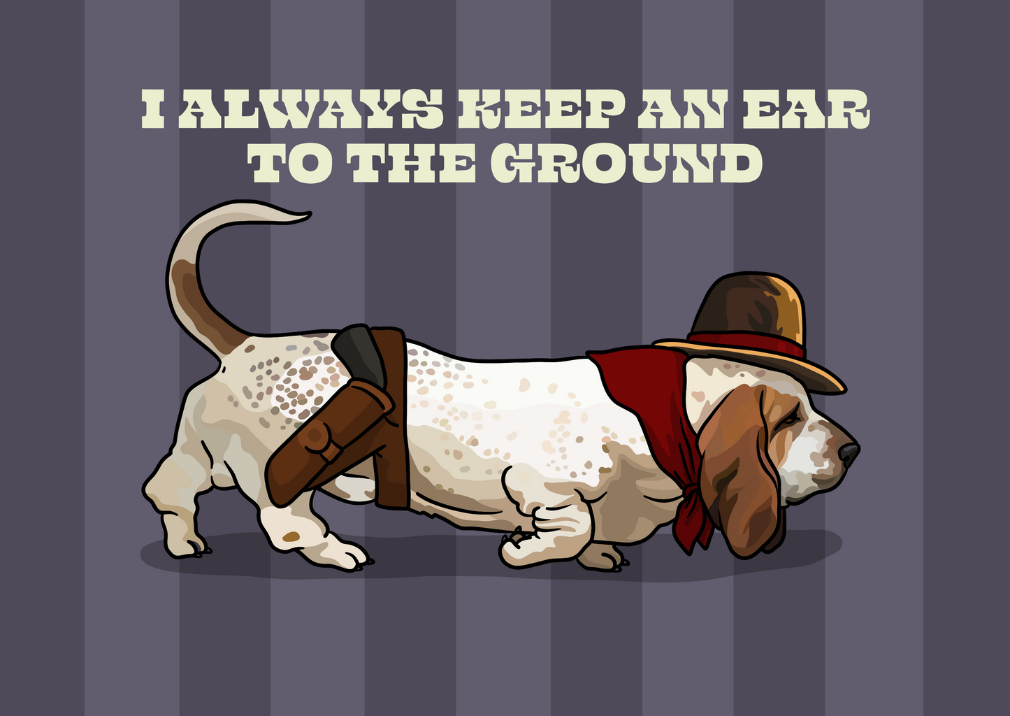 I Always Keep an Ear to the Ground (Basset Hound) Unframed Print