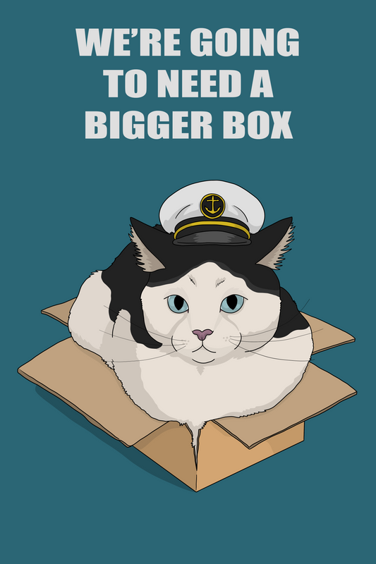 We're Going to Need a Bigger Box Unframed Print