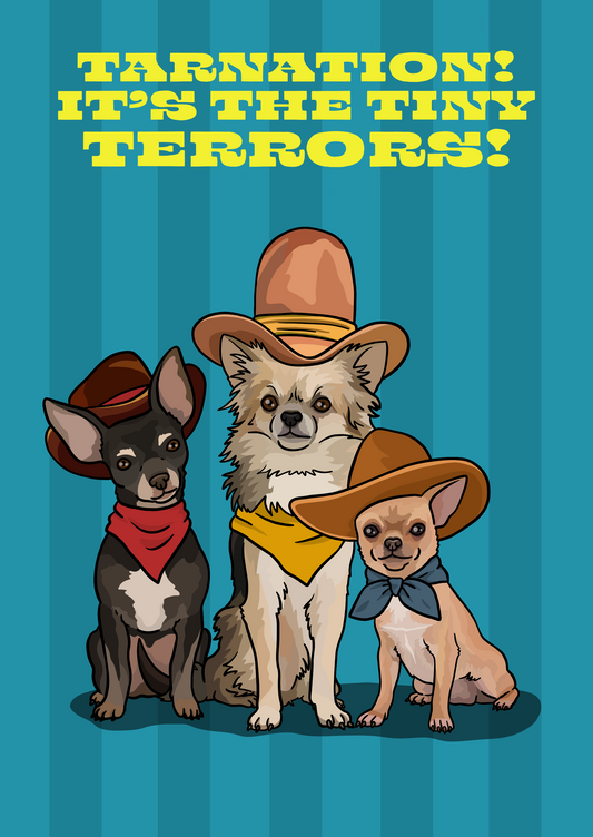 Tarnation! It's the Tiny Terrors! (Chihuahuas) Unframed Print