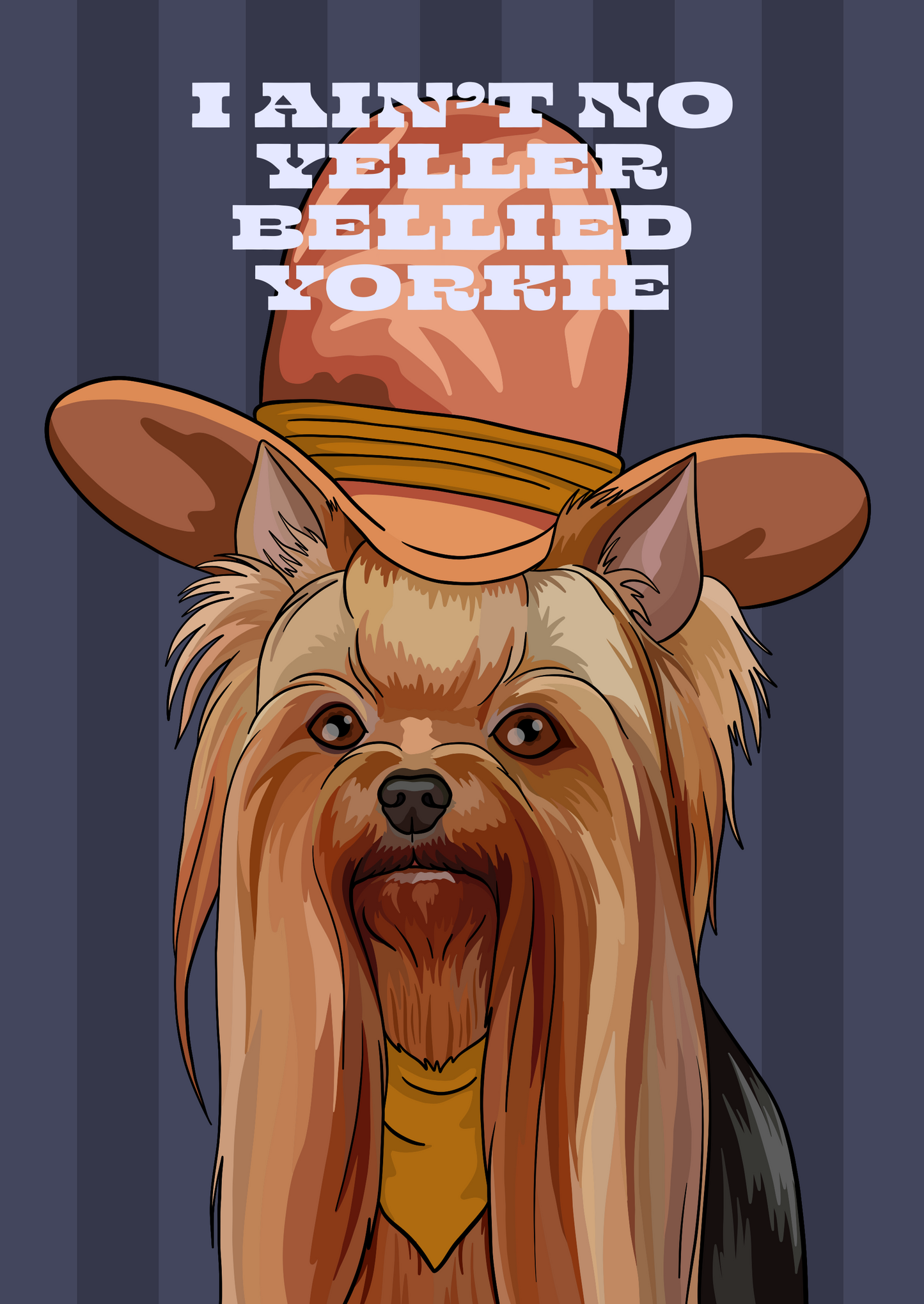 I Ain't No Yeller Bellied Yorkie (Yorkshire Terrier) Unframed Print